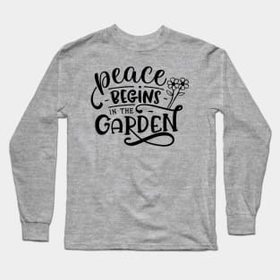 Peace begins in the garden Long Sleeve T-Shirt